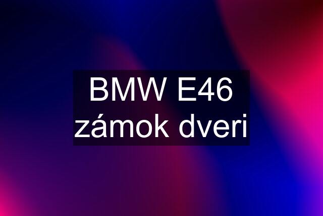 BMW E46 zámok dveri