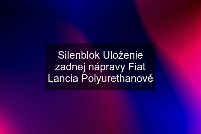 Silenblok Ulożenie zadnej nápravy Fiat Lancia Polyurethanové