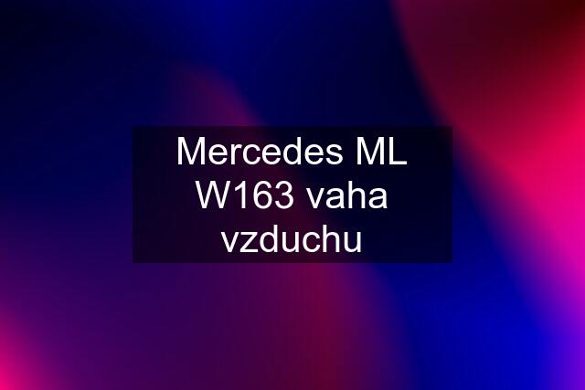 Mercedes ML W163 vaha vzduchu