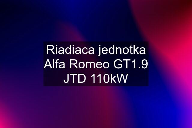 Riadiaca jednotka Alfa Romeo GT1.9 JTD 110kW