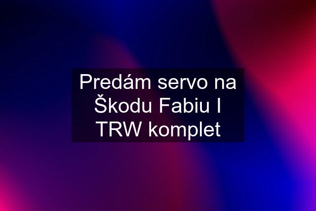 Predám servo na Škodu Fabiu I TRW komplet