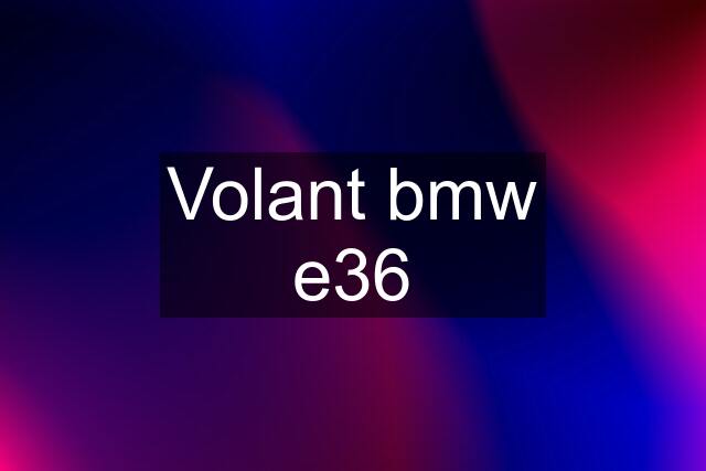 Volant bmw e36