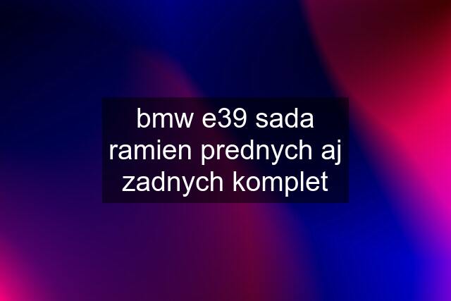 bmw e39 sada ramien prednych aj zadnych komplet