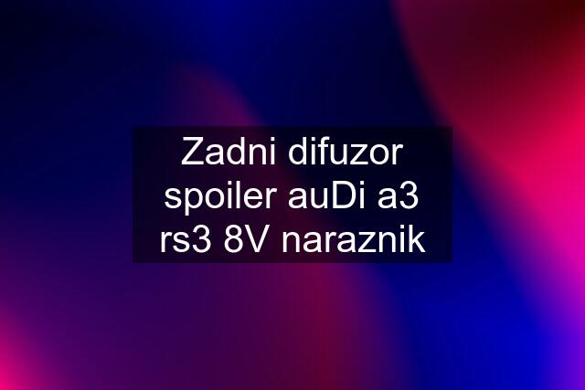 Zadni difuzor spoiler auDi a3 rs3 8V naraznik