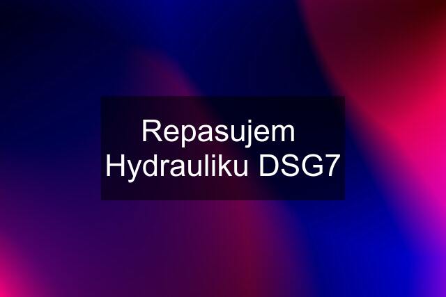 Repasujem  Hydrauliku DSG7