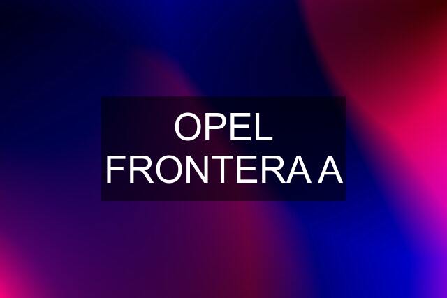 OPEL FRONTERA A