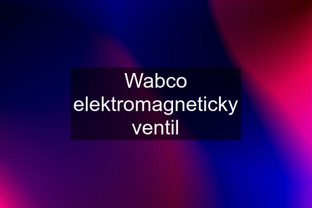 Wabco elektromagneticky ventil