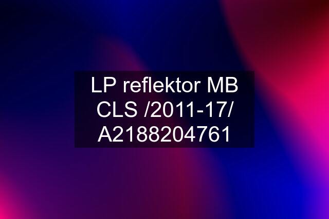 LP reflektor MB CLS /2011-17/ A2188204761