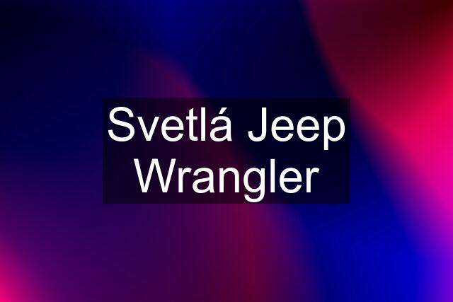 Svetlá Jeep Wrangler