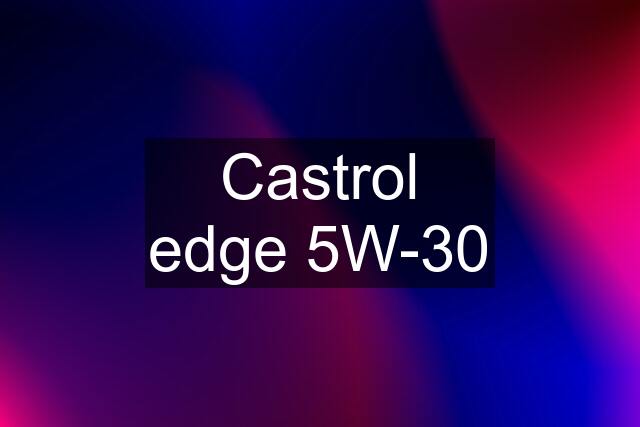 Castrol edge 5W-30