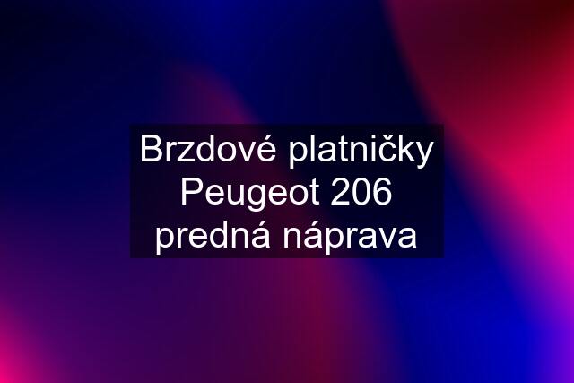 Brzdové platničky Peugeot 206 predná náprava