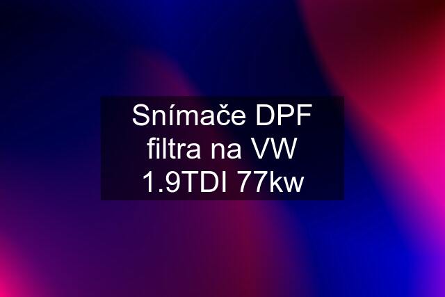 Snímače DPF filtra na VW 1.9TDI 77kw