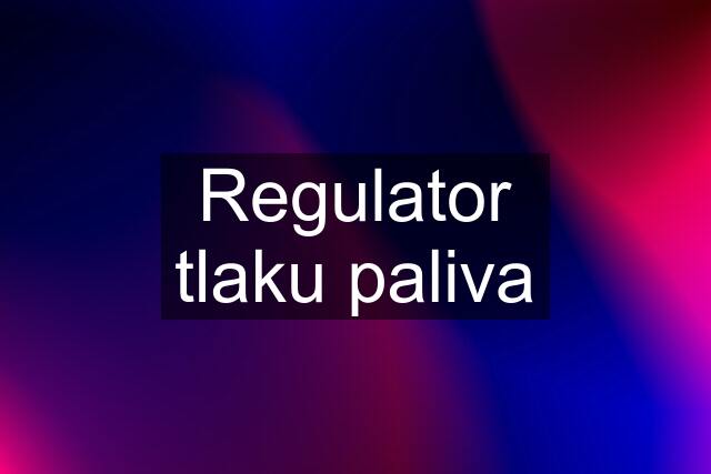 Regulator tlaku paliva