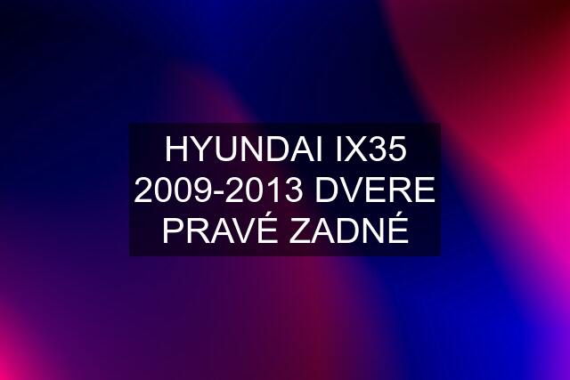 HYUNDAI IX35 2009-2013 DVERE PRAVÉ ZADNÉ