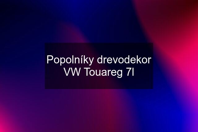 Popolníky drevodekor VW Touareg 7l