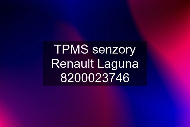 TPMS senzory Renault Laguna 8200023746