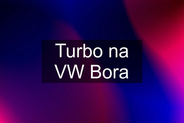 Turbo na VW Bora