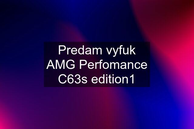 Predam vyfuk AMG Perfomance C63s edition1