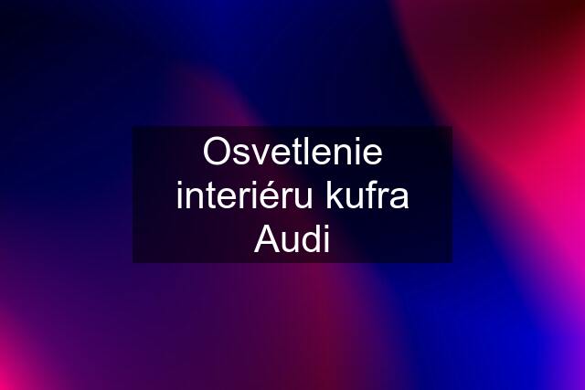 Osvetlenie interiéru kufra Audi