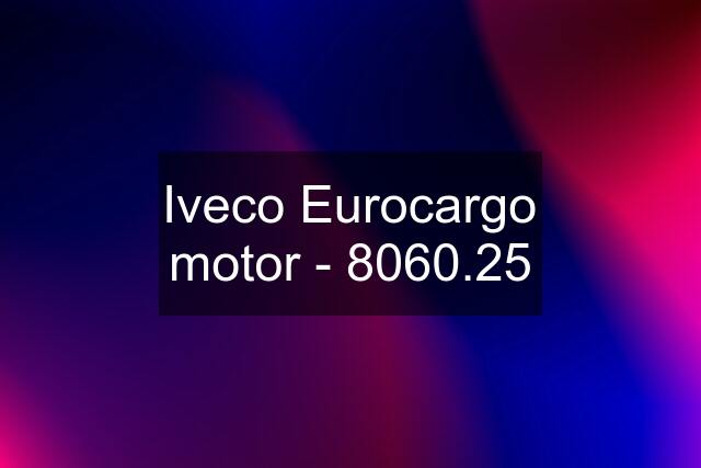 Iveco Eurocargo motor - 8060.25