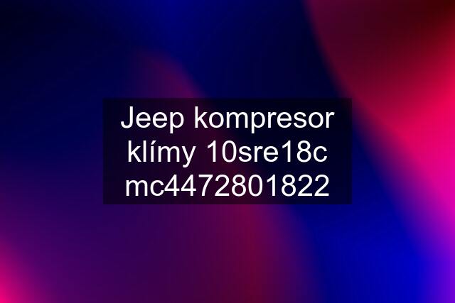 Jeep kompresor klímy 10sre18c mc4472801822