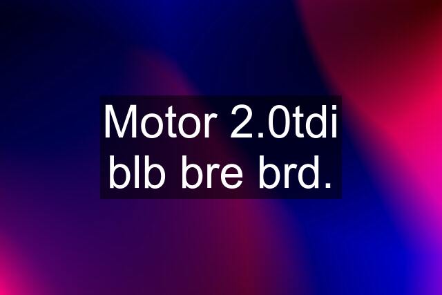 Motor 2.0tdi blb bre brd.