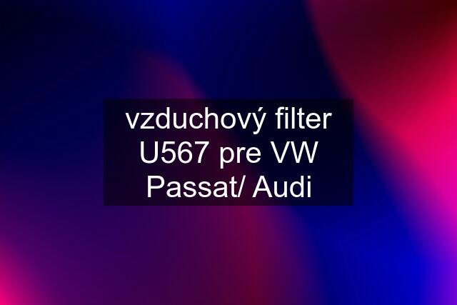 vzduchový filter U567 pre VW Passat/ Audi