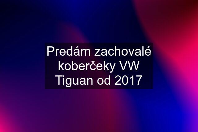 Predám zachovalé koberčeky VW Tiguan od 2017