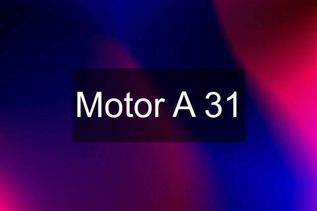 Motor A 31