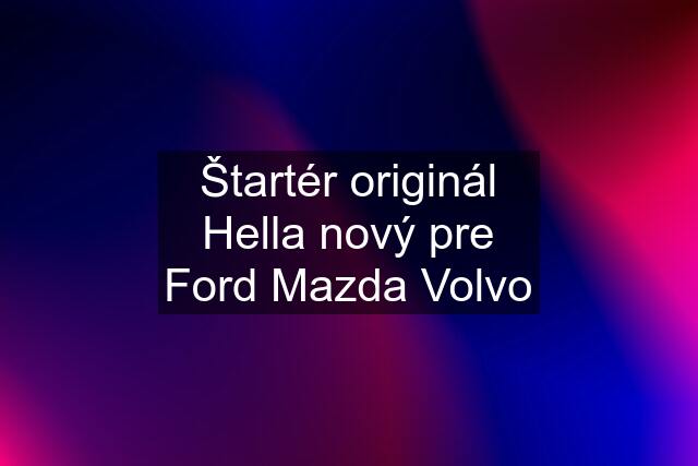 Štartér originál Hella nový pre Ford Mazda Volvo