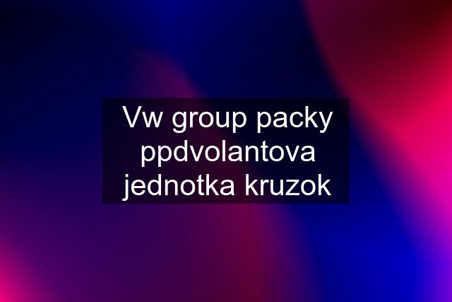 Vw group packy ppdvolantova jednotka kruzok