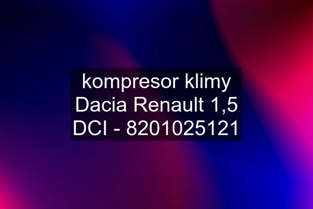 kompresor klimy Dacia Renault 1,5 DCI - 8201025121