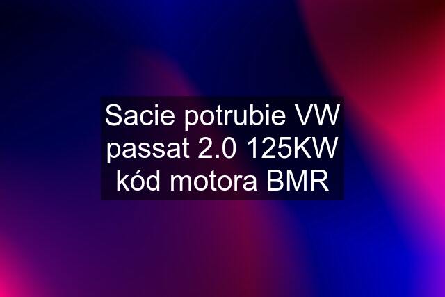 Sacie potrubie VW passat 2.0 125KW kód motora BMR