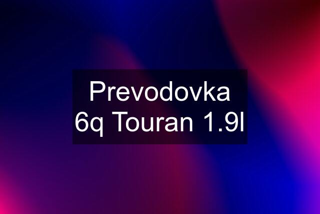 Prevodovka 6q Touran 1.9l