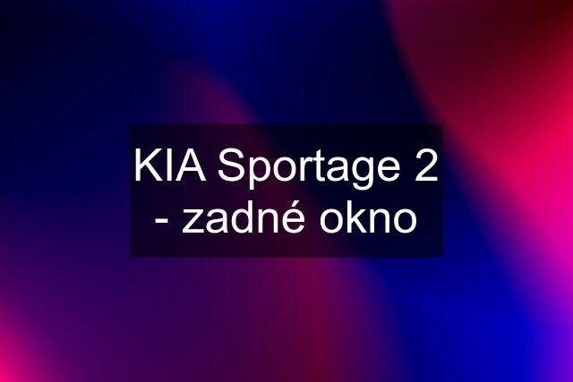 KIA Sportage 2 - zadné okno