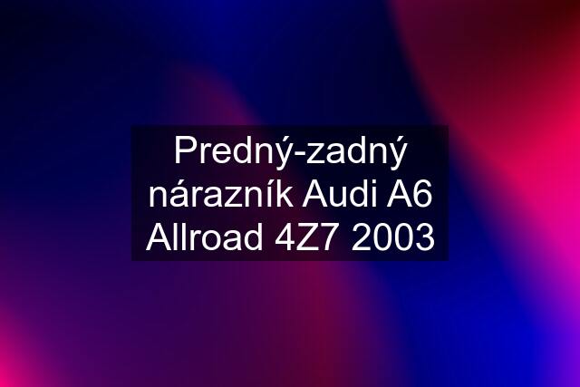 Predný-zadný nárazník Audi A6 Allroad 4Z7 2003