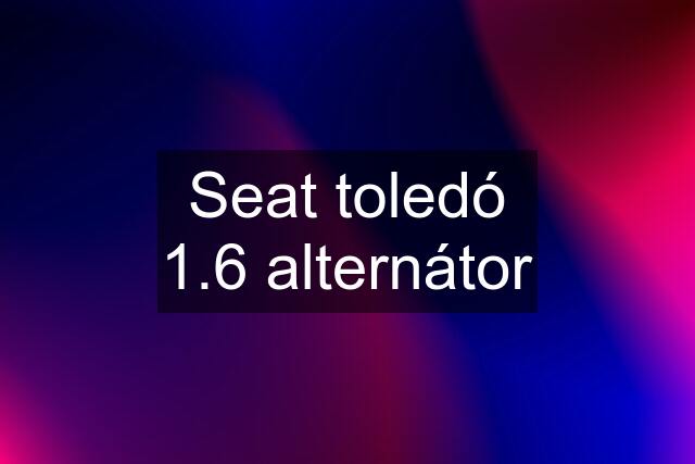 Seat toledó 1.6 alternátor