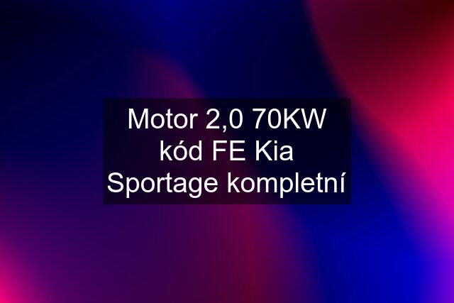 Motor 2,0 70KW kód FE Kia Sportage kompletní