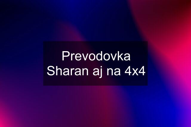 Prevodovka Sharan aj na 4x4