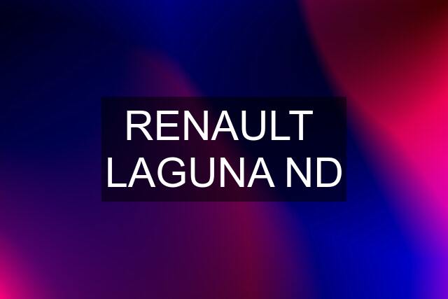 RENAULT  LAGUNA ND