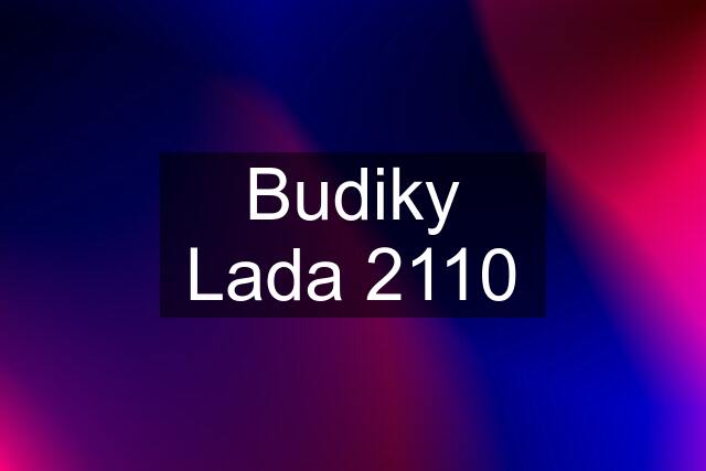 Budiky Lada 2110