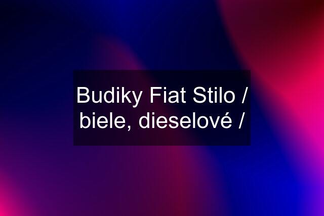 Budiky Fiat Stilo / biele, dieselové /