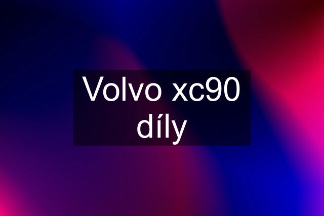 Volvo xc90 díly