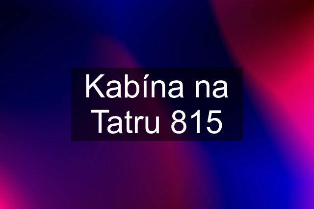 Kabína na Tatru 815