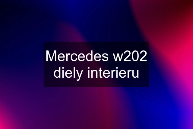 Mercedes w202 diely interieru