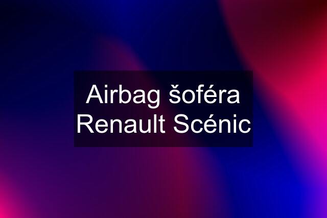 Airbag šoféra Renault Scénic