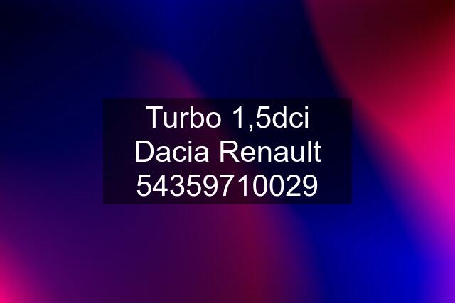 Turbo 1,5dci Dacia Renault 54359710029