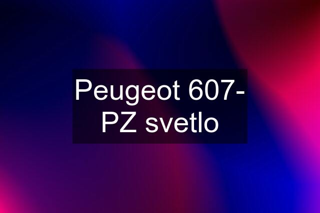 Peugeot 607- PZ svetlo