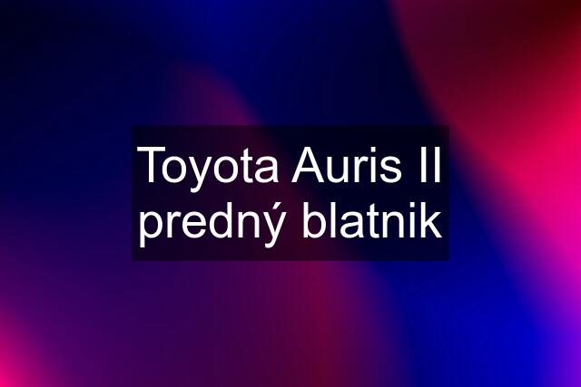 Toyota Auris II predný blatnik