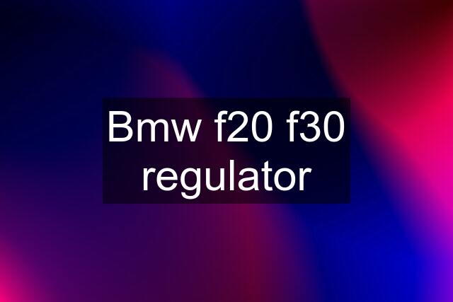 Bmw f20 f30 regulator